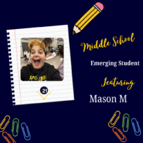 : A graphic design entitled "Middle School Emerging Student, Featuring Mason M" with a picture of Mason included